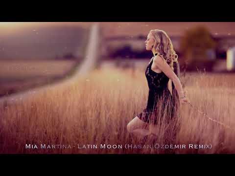 Mia Martina Latin Moon Hasan Özdemir Remix