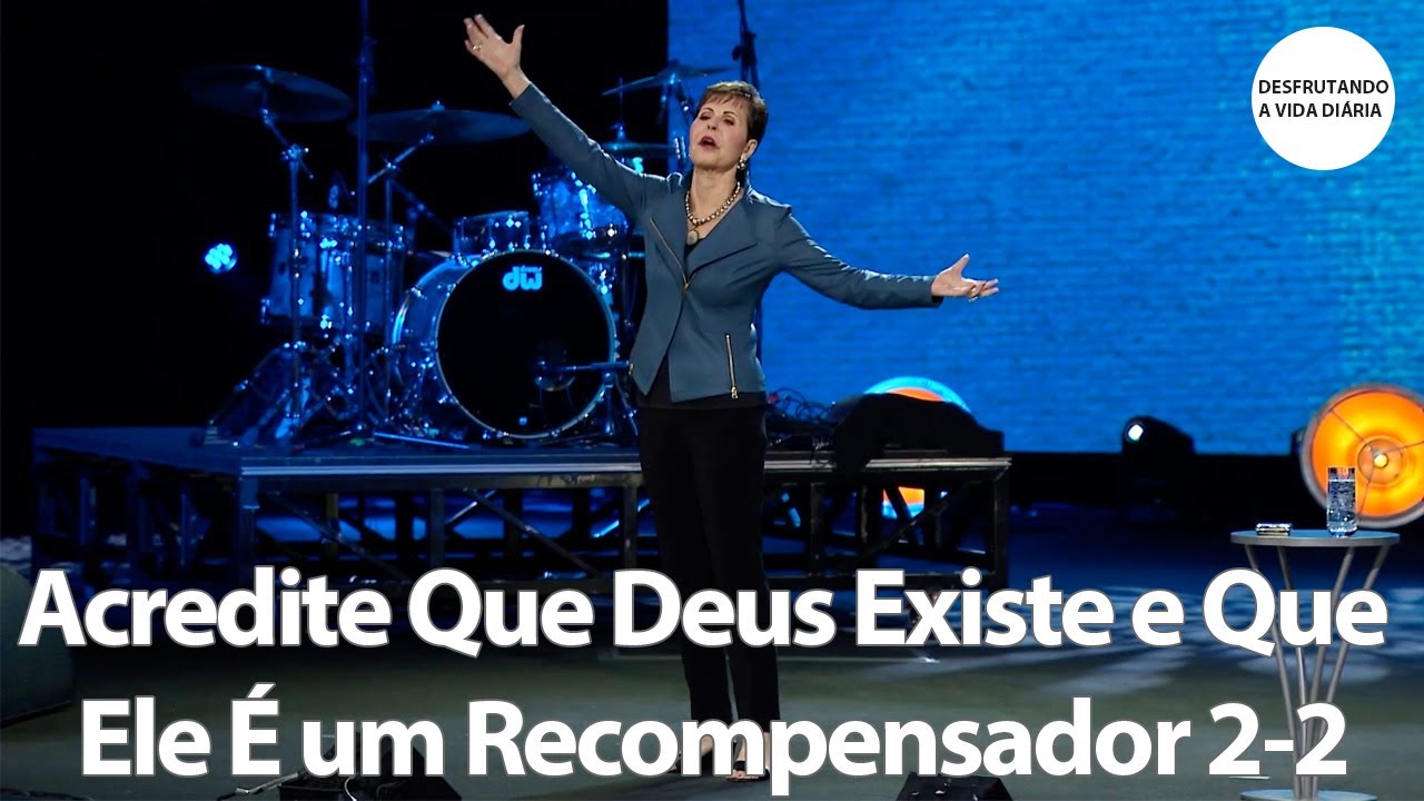 Acredite Que Deus Existe e Que Ele É um Recompensador 2-2 | Joyce Meyer