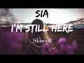 Sia I M Still Here Slowed