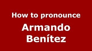 How to pronounce Armando Benítez