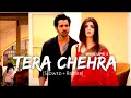 Tera chehra Slowed + Reverb Sanam Teri Kasam - Arijit Singh