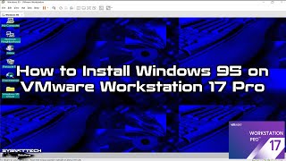 How to Install Windows 95 on VMware Workstation 17 on a 12th Generation Intel 12700H Alder Lake CPU