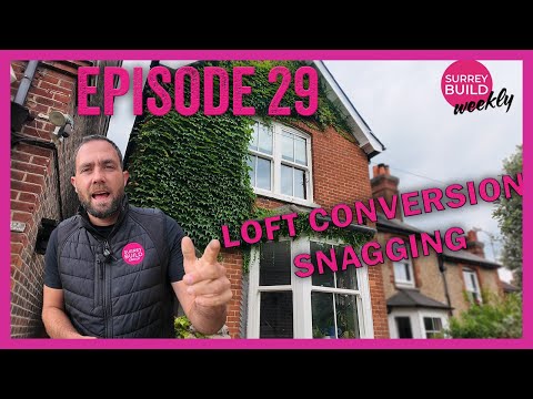 Snagging our Loft Conversions - Episode 29