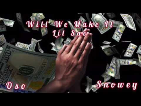 Will We Make It - Lil Sav Ft. Oso, Snowey