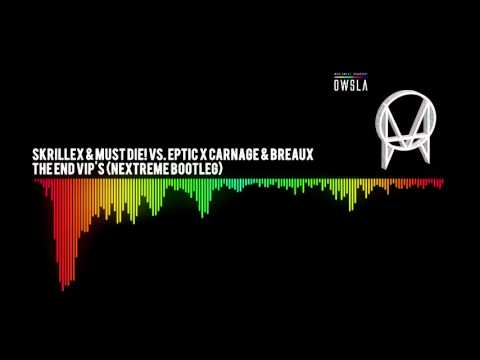 Skrillex & MUST DIE! vs. Eptic X Carnage & Breaux - The End VIP's (Nextreme Bootleg)