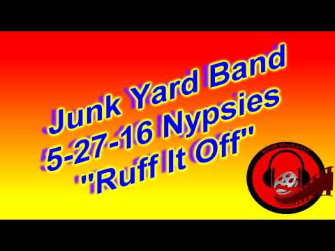 Junkyard Band "Ruff IT OFF"  5-27-16