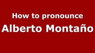 How to pronounce Alberto Montaño