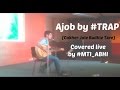 Ajob (Cokher jole badhle tare) by TRAP Covered Live by MTI ABHI