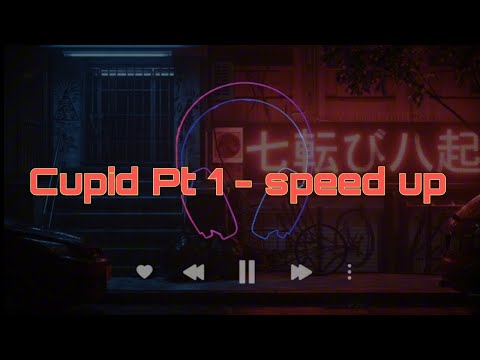 Cupid Pt 1 - Speed up
