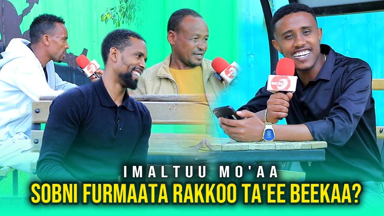 Sobni Furmaata Rakkoo Ta'ee beekaa? Imaltuu Mo'aa