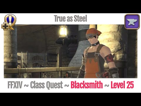 FFXIV Blacksmith Class Quest Level 25 ~ A Realm Reborn ~ True as Steel