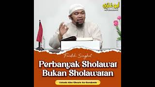 Download lagu PERBANYAK SHOLAWAT BUKAN SHOLAWATAN | Ustadz Abu Ghozie As-Sundawie mp3