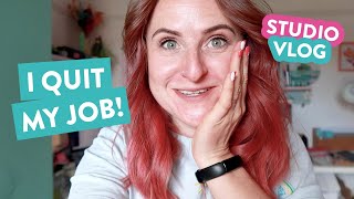 Studio Vlog | I QUIT MY FULL TIME JOB! | 042