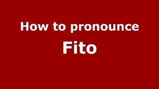 How to pronounce Fito