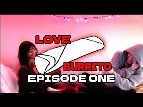 Love Burrito - Episode 1 (let's try this)