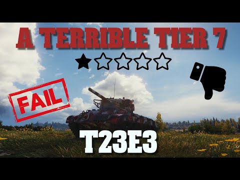 A Terrible Tier 7: The T23E3 - World of Tanks