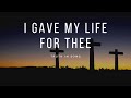 I Gave My Life for Thee