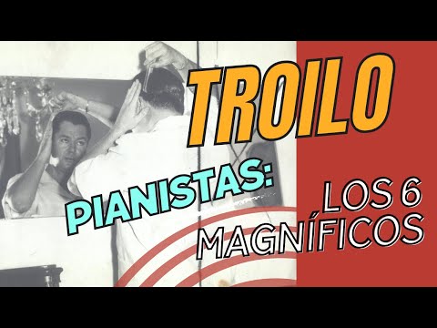 Pianistas de Troilo: los 6 magníficos / Troilo's pianists: the magnificent 6