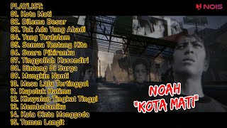 NOAH - KOTA MATI | DILEMA BESAR | FULL ALBUM KOMPILASI NOAH 2022