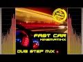 KINEMATHIX - Fast Car (Dub Step Mix) 