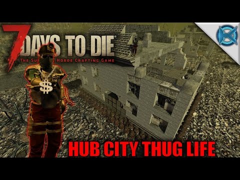 7 Days to Die | Hub City Thug Life | Let's Play 7 Days to Die Gameplay Alpha 15 | S15E89