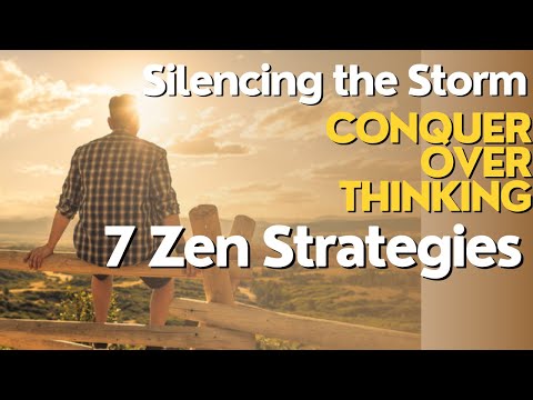 Silencing the Storm| 7 Zen Strategies to Conquer Overthinking| Getting Rid of Overthinking