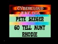 CYBERCLOUD JUKE BOX   ...PETER SEEGER ....GO TELL AUNT RHODIE