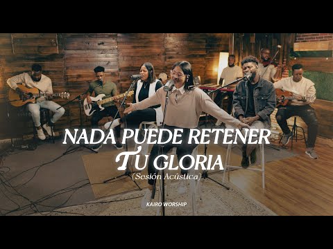 Nada Puede Retener Tu Gloria - Kairo Worship ( Sesión Acústica ) Live