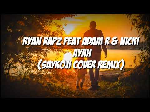 Ryan Rapz Feat Adam R & Nicki - Ayah (saykoji cover remix)