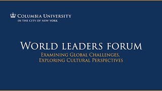 Global Leadership in the 21st Century, at the Columbia University World Leaders Forum