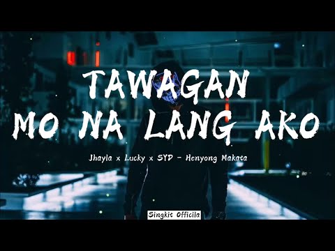 TAWAGAN MO NA LANG AKO - Jhayla x Lucky x SYD - Henyong Makata
