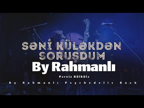 Perviz Bülbüle "Seni Külekden Soruşdum'' - By Rahmanlı Psychedelic Rock