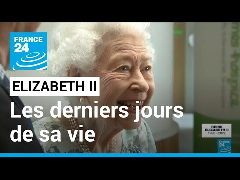 Mort de la reine Elizabeth : les derniers jours de sa vie • FRANCE 24