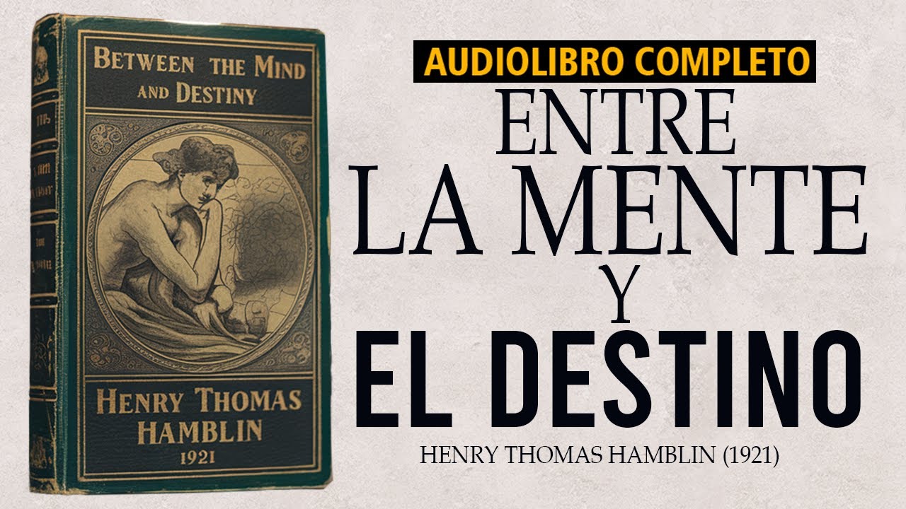 Entre la Mente y el Destino: "Imagina, Cree, Crea" - Henry Thomas Hamblin (1921) | Audiolibro