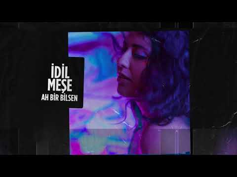 İdil Meşe - Ah Bir Bilsen