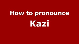 How to pronounce Kazi