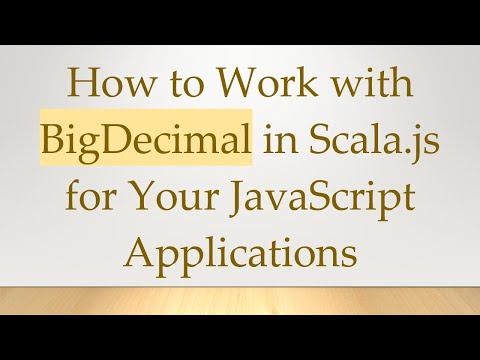 How to Work with BigDecimal in Scala.js for Your JavaScript Applications