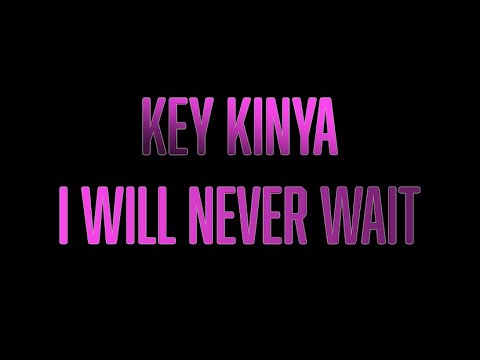 KeyKinya- I Will Never Wait (Official Music Video)