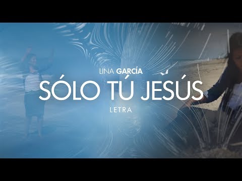 Lina García - Sólo Tú Jesús (Letra)