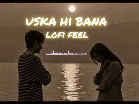 Uska Hi Bana [Slowed+Reverb] |Arjit Singh| | lofi FEEL|
