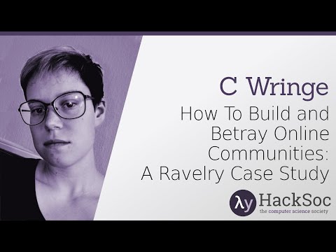 How To Build and Betray Online Communities: A Ravelry Case Study - C Wringe