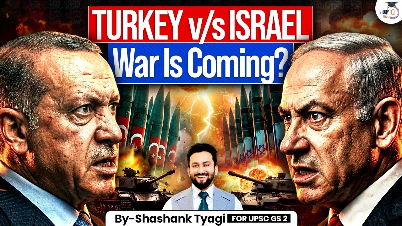 Turkey vs Israel Conflict | War Chances, Erdogan & Netanyahu Strategy Explained | StudyIQ IAS