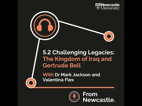 Challenging Legacies: The Kingdom of Iraq and Gertrude Bell with Dr Mark Jackson and Valentina Flex