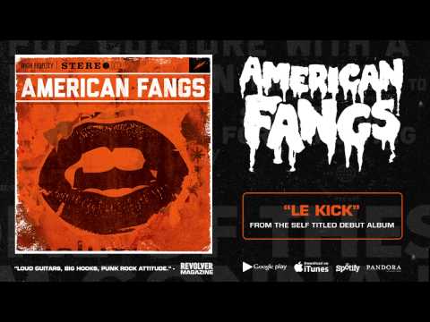 American Fangs - Le Kick (HD)