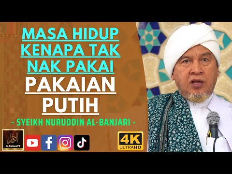 Syeikh Nuruddin Al Banjari - MASA HIDUP KENAPA TAK NAK PAKAI PAKAIAN PUTIH