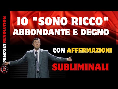 "SONO ABBONDANTE, RICCO E DEGNO": Affermazioni per Riprogrammare la mente alla Ricchezza!