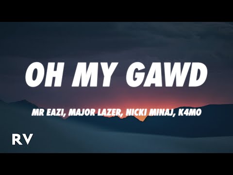 Mr Eazi & Major Lazer - Oh My Gawd (Lyrics) ft. Nicki Minaj & K4mo