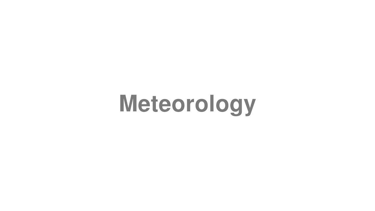How to Pronounce Meteorology
