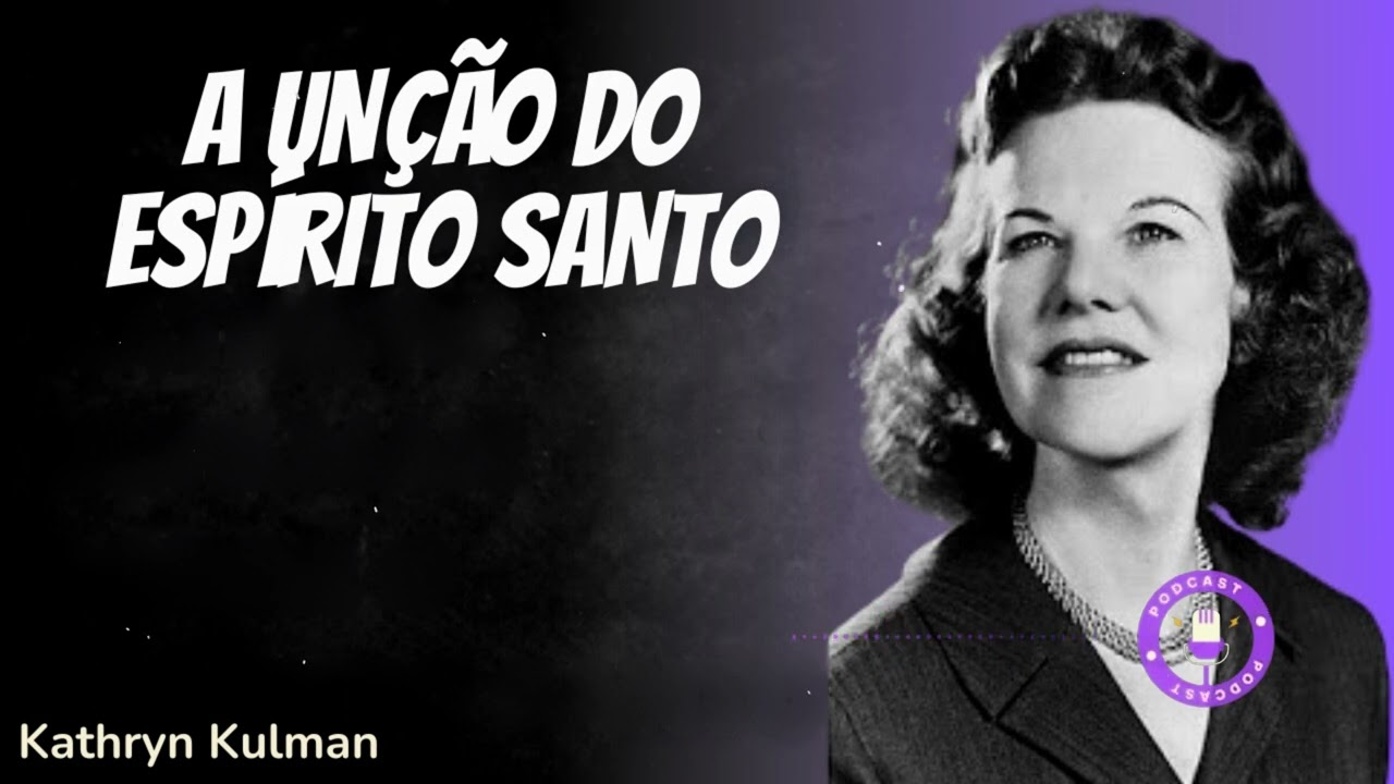 A UNÇÃO DO ESPÍRITO SANTO - Revelado o Segredo da Unção de Deus (Em Português) - Kathryn Kuhlman