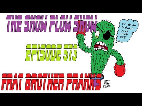 The Snow Plow Show Episode 573 – Frat Brother Pranks